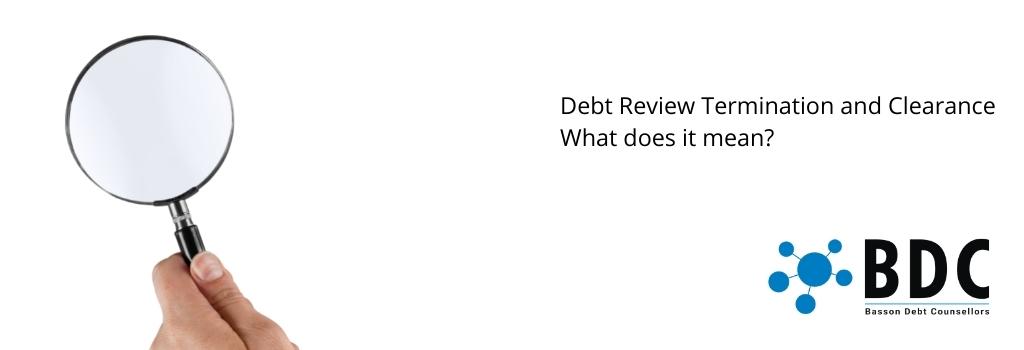 Debt Review termination and clearance